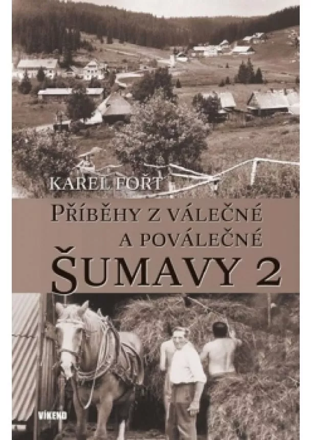 Karel Fořt - Příběhy z válečné a poválečné Šumavy 2