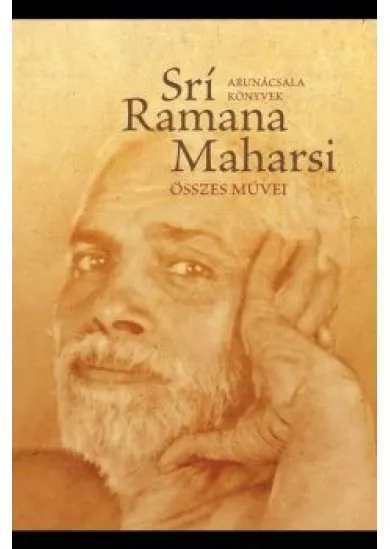 Srí Ramana Maharsi összes művei - Prózai művek, költemények, fordítások