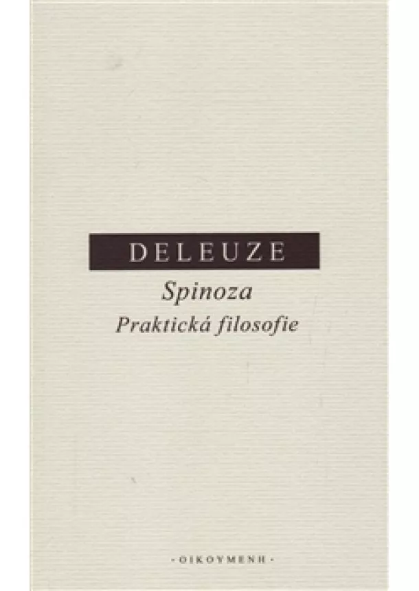 Gilles Deleuze - Spinoza. Praktická filosofie