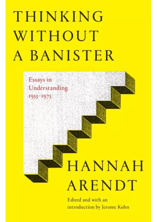 Hannah Arendt - Thinking Without A Banister