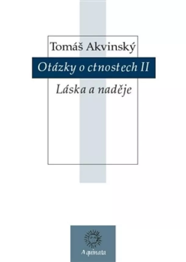 Tomáš Akvinský  - Otázky o ctnostech II - Láska a naděje