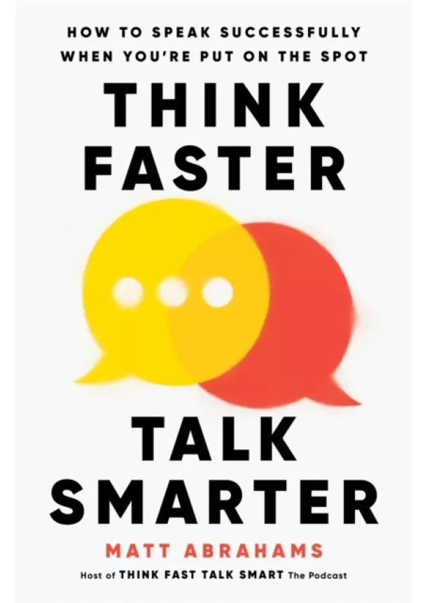 Matt Abrahams - Think Faster, Talk Smarter