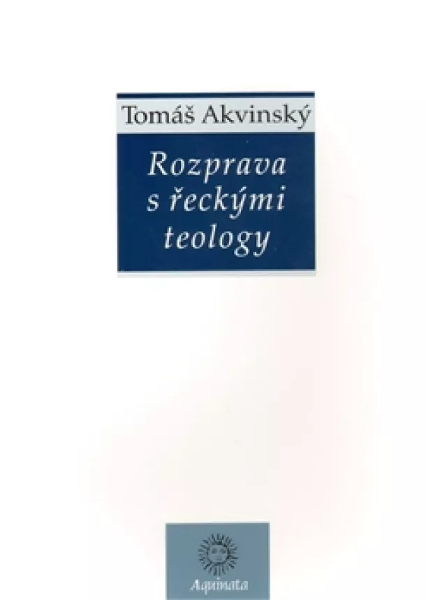 Tomáš Akvinský - Rozprava s řeckými teology