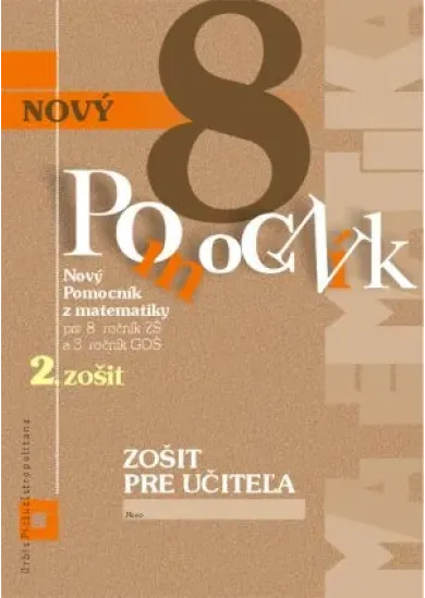 Nový pomocník z matematiky 8 - 2. zošit - Zošit pre učiteľa - pre 8. ročník ZŠ a 3. ročník GOŠ