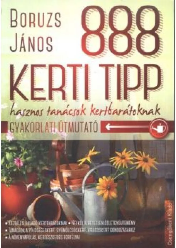 BORUZS JÁNOS - 888 KERTI TIPP - HASZNOS TANÁCSOK KERTBARÁTOKNAK