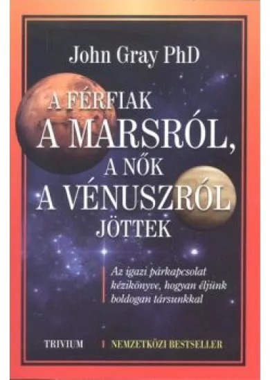 A FÉRFIAK A MARS-RÓL, A NŐK A VÉNUSZ-RÓL JÖTTEK