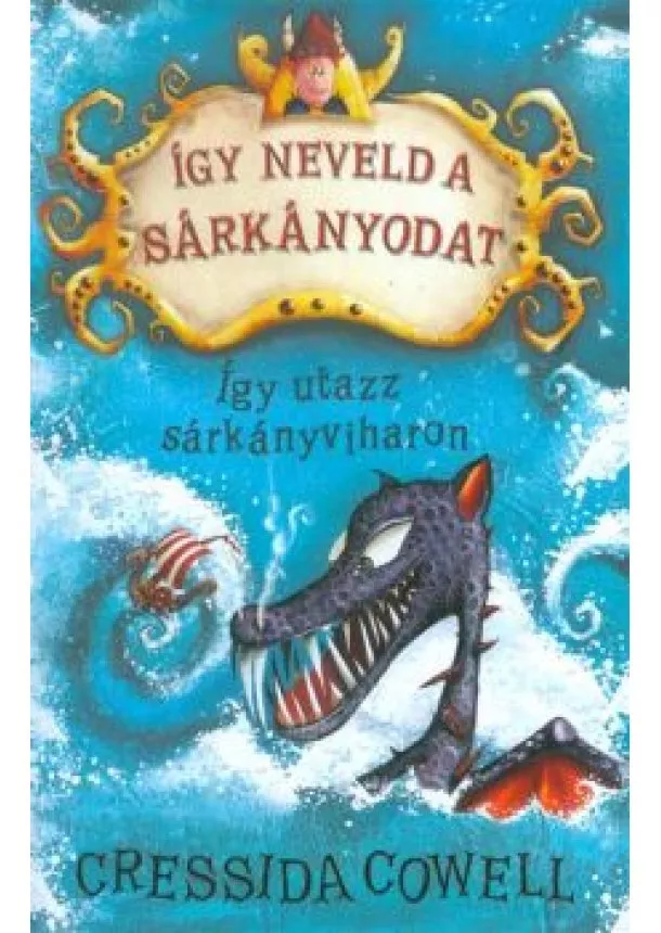 Cressida Cowell - Így utazz sárkányviharon - Így neveld a sárkányodat 7.