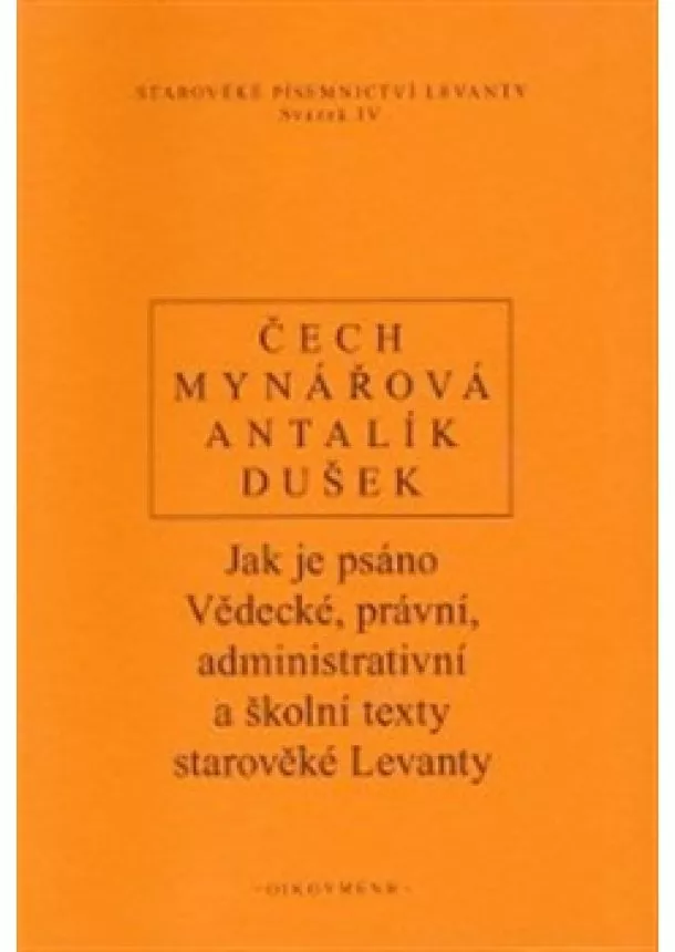 P. Čech, Jana Mynářová, Dalibor Antalík, Jan Dušek - Jak je psáno. Vědecké, právní, administrativní a školní texty starověké Levanty