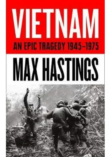 Vietnam: An Epic History Of A Tragic War