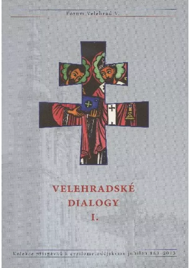 Robert Svatoň a kolektiv - Velehradské dialogy I. - Kolekce příspěvků k cyrilometodějskému jubileu 863-2013