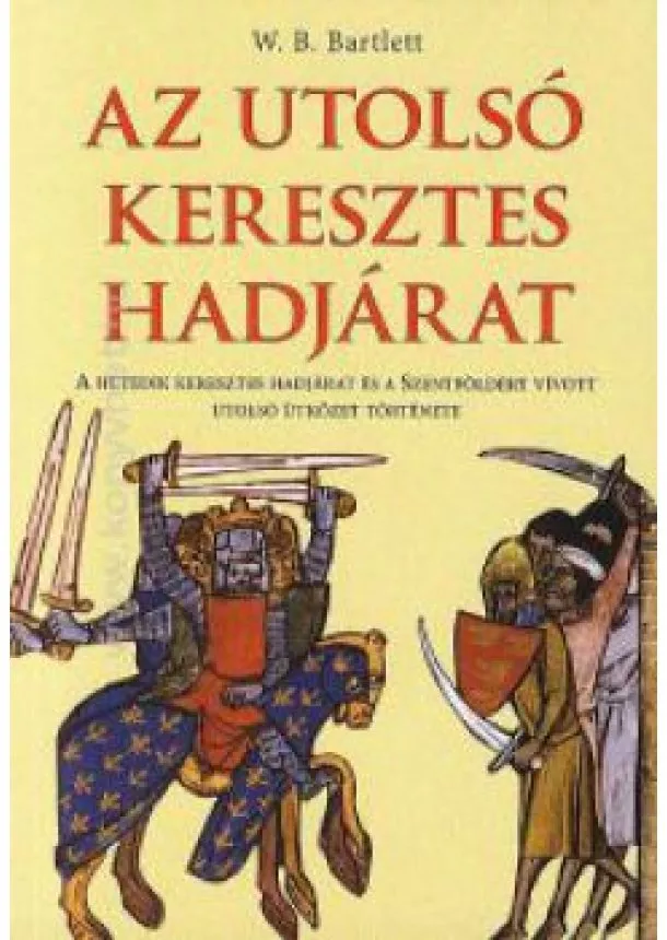 W. B. Bartlett - Az utolsó keresztes hadjárat 