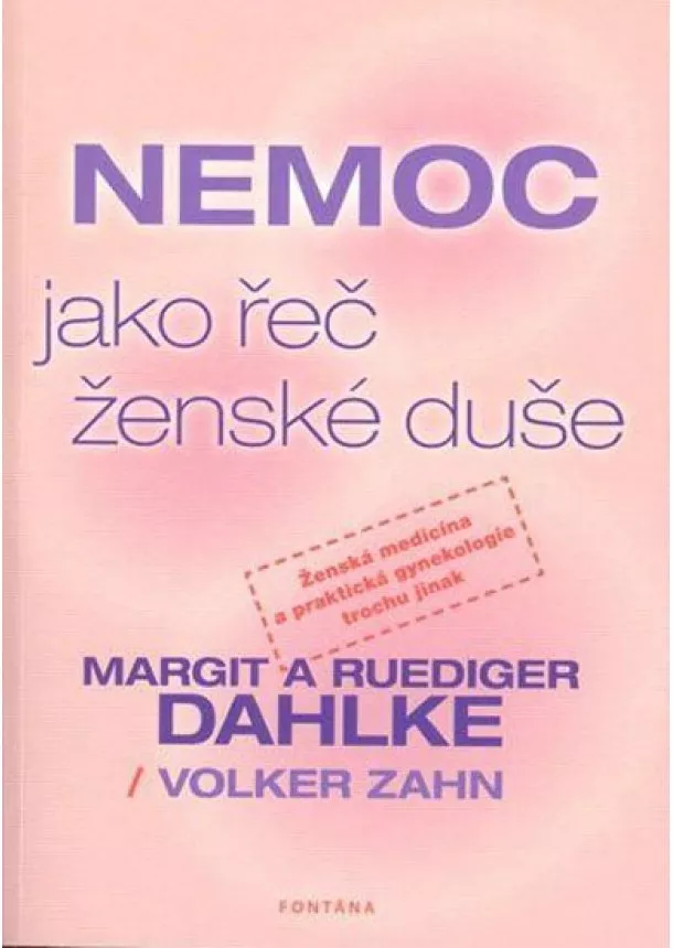 Ruediger Dahlke, Margit Dahlke, Volker Zahn - Nemoc jako řeč ženské duše - Ženská medicína a praktická gynekologie trochu jinak