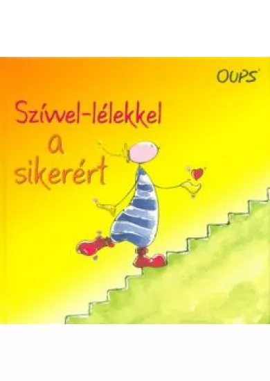 Szívvel-lélekkel a sikerért /Oups könyvek