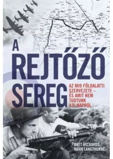 A rejtőző sereg - Az MI9 földalatti szervezete - és amit nem tudtunk a D-napról