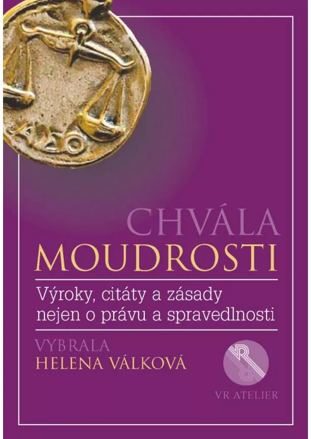 Helena Válková - Chvála moudrosti - Výroky, citáty a zásady nejen o právu a spravedlnosti