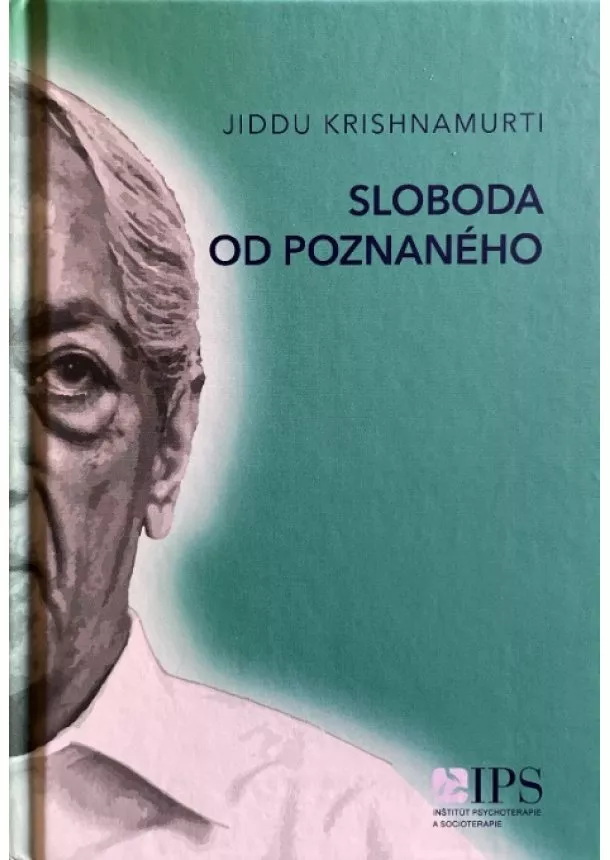 Jiddu Krishnamurti - Sloboda od poznaného