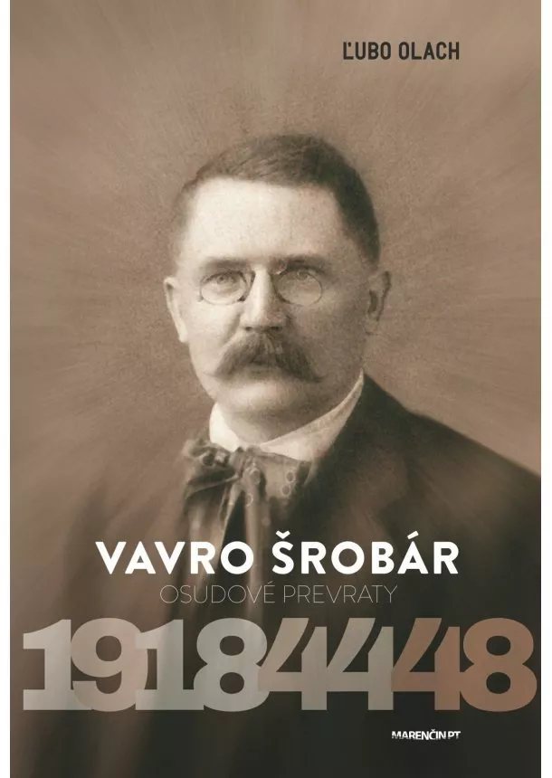 Ľubo Olach - Vavro Šrobár - Osudové prevraty 1918 – 1944 – 1948