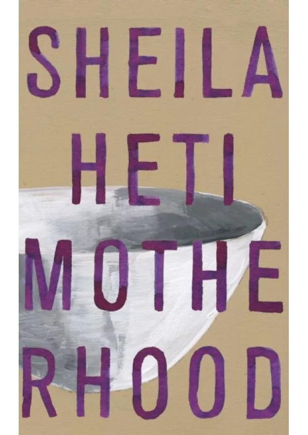 Sheila Heti - Motherhood