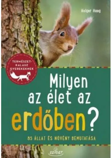 Milyen az élet az erdőben? - 85 állat és növény bemutatása - Természetkalauz gyerekeknek