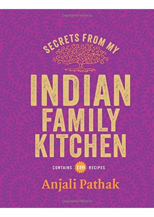 Anjali Pathak - Secrets From My Indian Family Kitchen