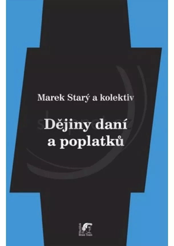 Marek Starý , Kolektív autorov - Dějiny daní a poplatků