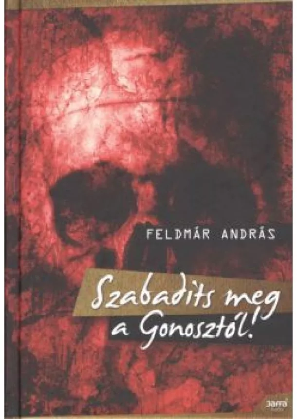 Feldmár András - Szabadíts meg a gonosztól!