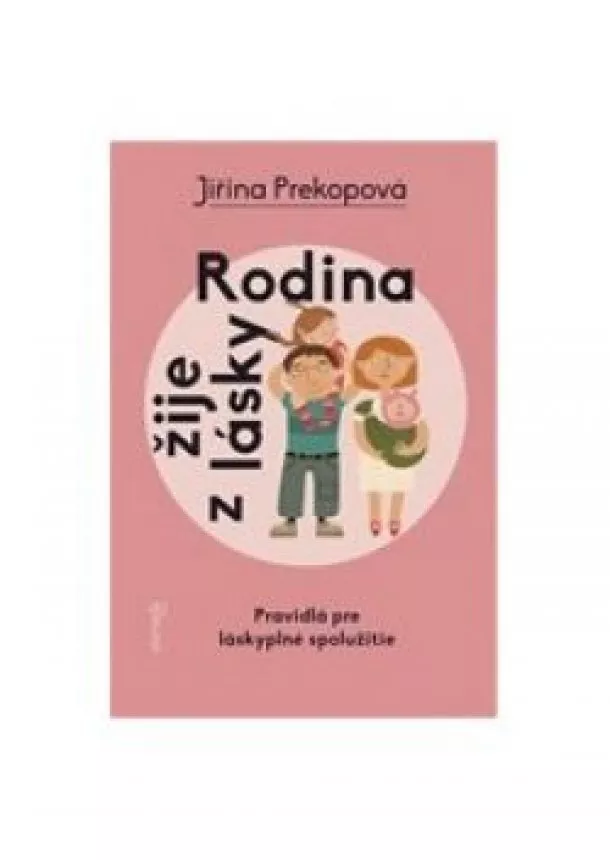 Jiřina Prekopová - Rodina žije z lásky  - Pravidlá pre láskyplné spolužitie