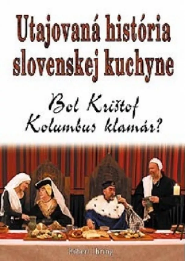 Róbert Ihring - Utajovaná história slovenskej kuchyne