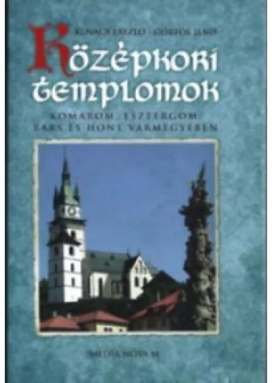 Középkori templomok Komárom, Esztergom, Bars és Hont vármegyében 