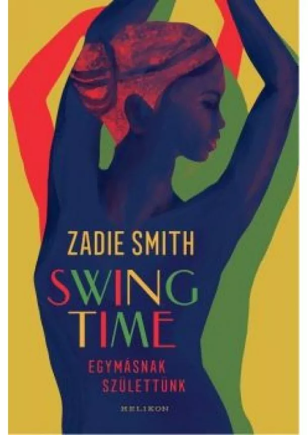 Zadie Smith - Swing Time - Egymásnak születtünk