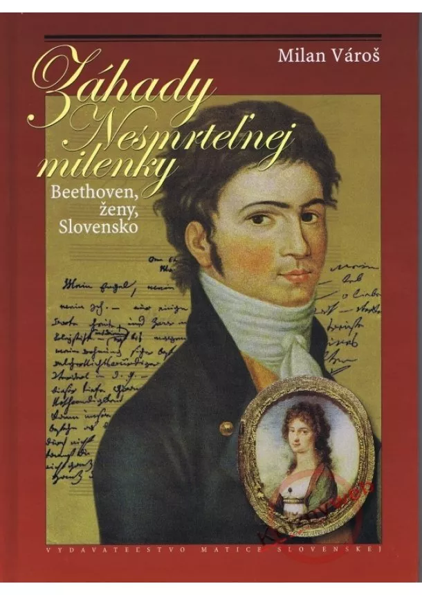 Milan Vároš - Záhady Nesmrteľnej milenky. Beethoven, ženy, Slovensko