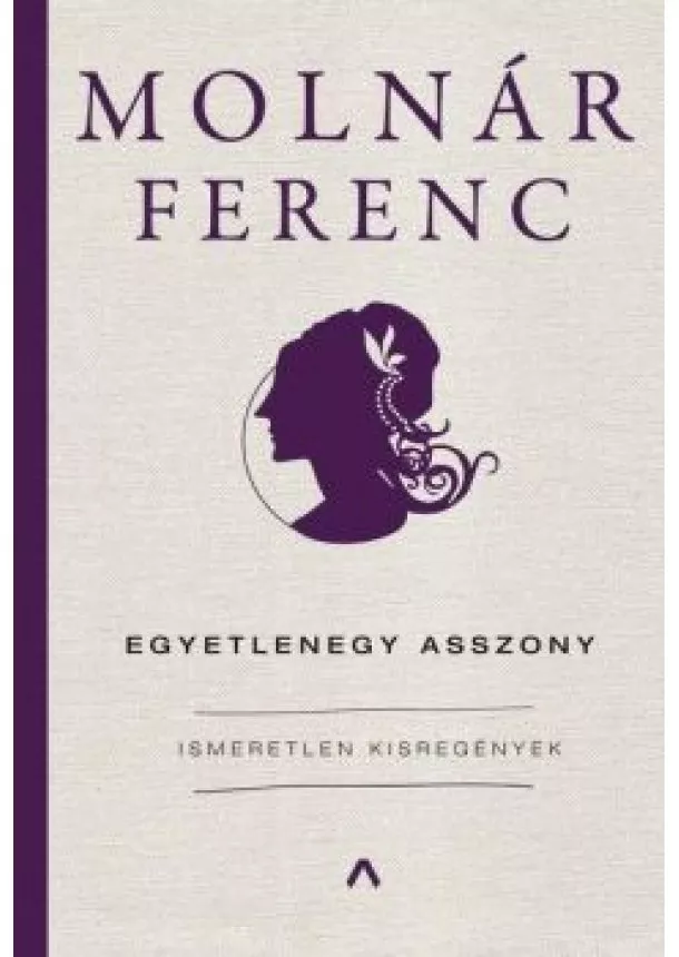 Molnár Ferenc - Egyetlenegy asszony - Ismeretlen kisregények