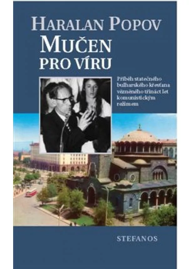 Haralan Popov - Mučen pro víru - Příběh statečného bulharského křesťana vězněného třináct let komunistickým režimem