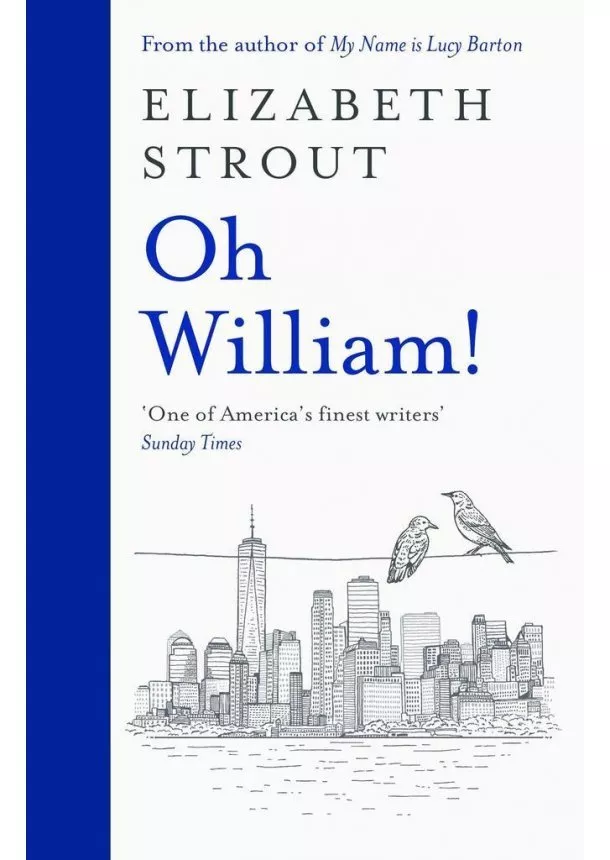 Elizabeth Strout - Oh William! : From the author of My Name is Lucy Barton