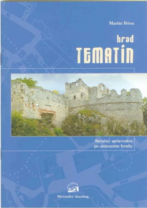 Martin Bóna - Hrad Tematín - Stručný sprievodca po zrúcanine hradu