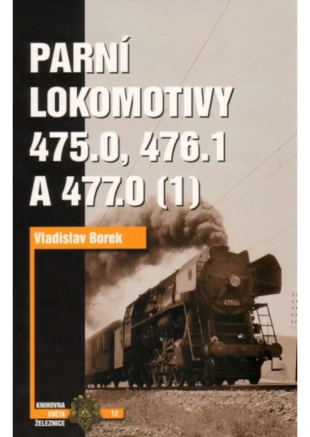 Vladislav Borek - Parní lokomotivy - 475.0, 476.1,477.0 (1)