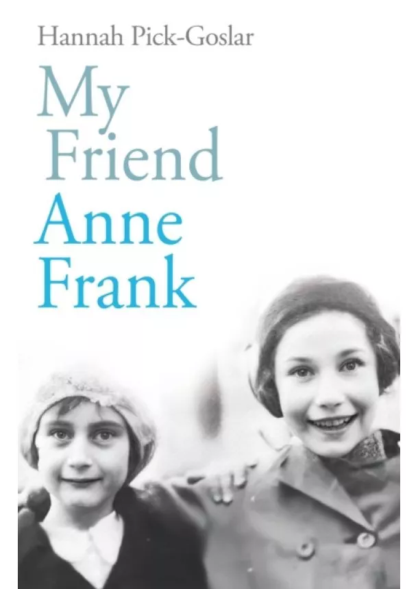 Hannah Pick-Goslar - My Friend Anne Frank