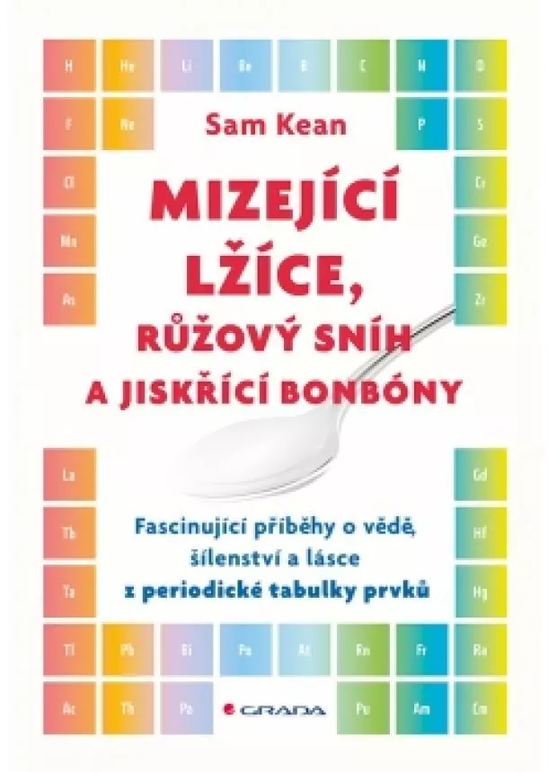 Sam Kean - Mizející lžíce, růžový snih a jiskřící bonbóny