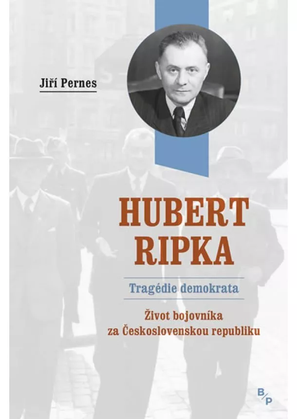 Jiří Pernes - Hubert Ripka.Tragédie demokrata - Život bojovníka za Československou republiku