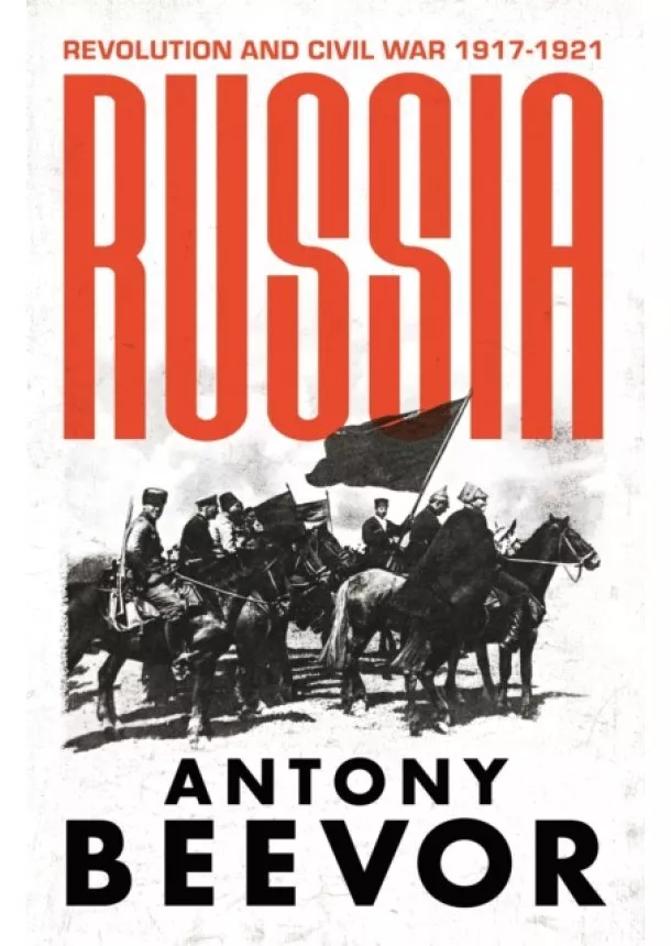 Antony Beevor - Russia : Revolution and Civil War 1917-1921