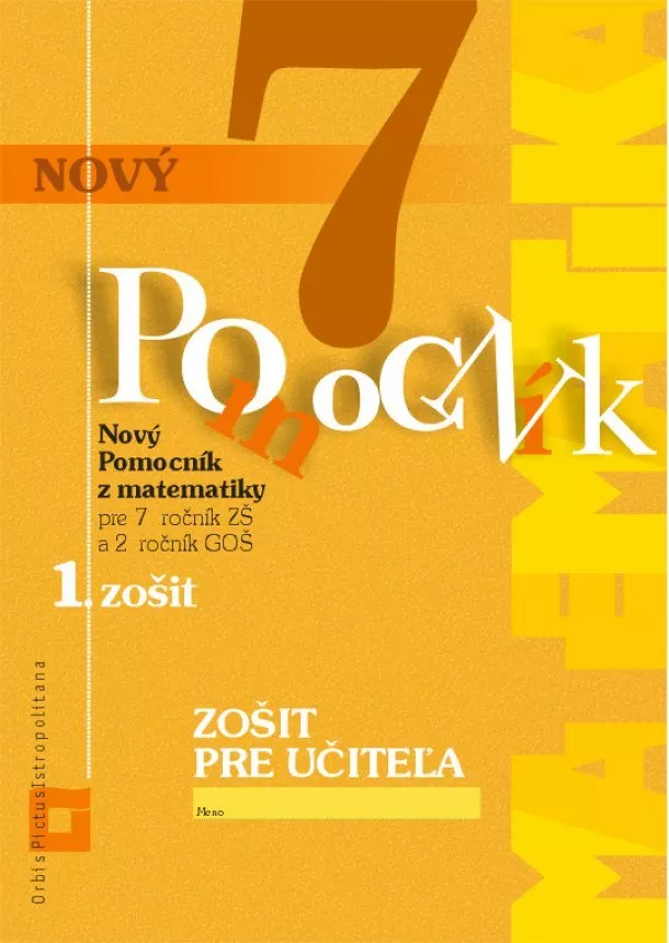 Ivana Kohanová, Soňa Švecová, Martina Totkovičová - Nový pomocník z matematiky 7 - 1. zošit - Zošit pre učiteľa - Pre 7. ročník ZŠ a 2. ročník GOŠ