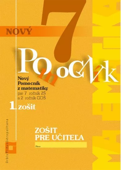 Nový pomocník z matematiky 7 - 1. zošit - Zošit pre učiteľa - Pre 7. ročník ZŠ a 2. ročník GOŠ