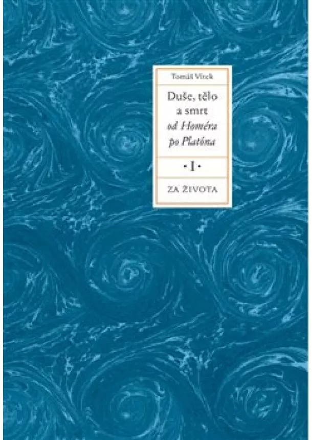 Tomáš Vítek - Duše, tělo a smrt od Homéra po Platóna I. - Za života