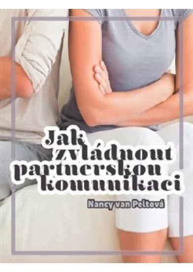 Jak zvládnout partnerskou komunikaci