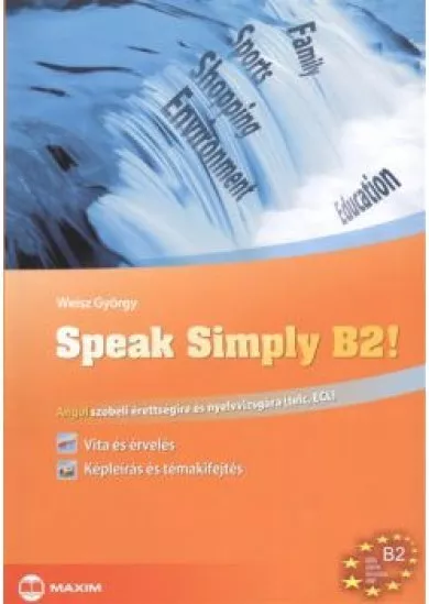 Speak simply b2! /Angol szóbeli érettségire és nyelvvizsgára