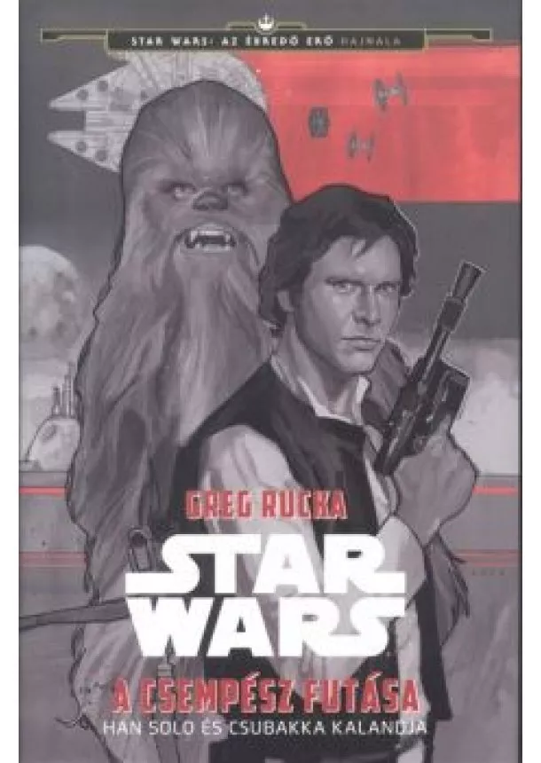 Greg Rucka - Star Wars: A csempész futása /Han Solo és Csubakka kalandja