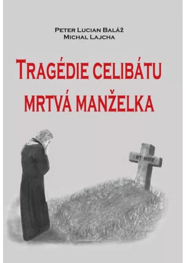 Michal Lajcha, Peter Lucian Baláž - Tragédie celibátu - Mrtvá manželka