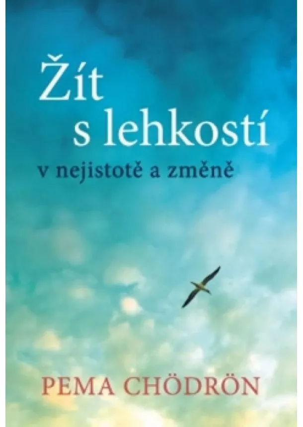 Pema Chödrön - Žít s lehkostí v nejistotě a změně