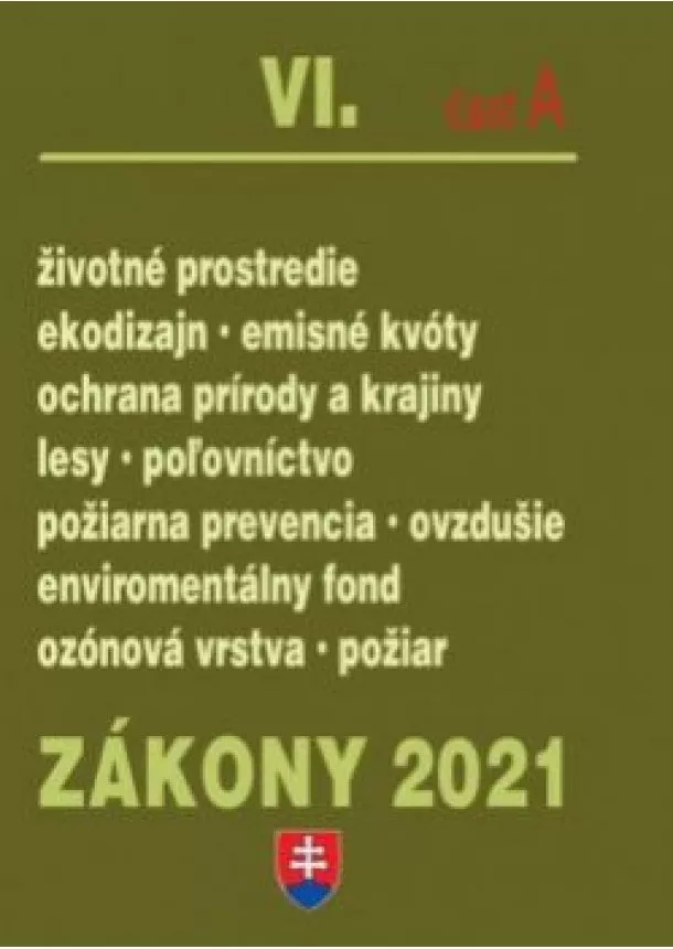 Kolektív autorov - Zákony 2021 VI. A - Životné prostredie – Úplné znenie k 1.1.2021 (Životné prostredie, enviromentálny fond, kvalita ovzdušia, lesy, poľovníctvo, emisné kvóty, príroda)