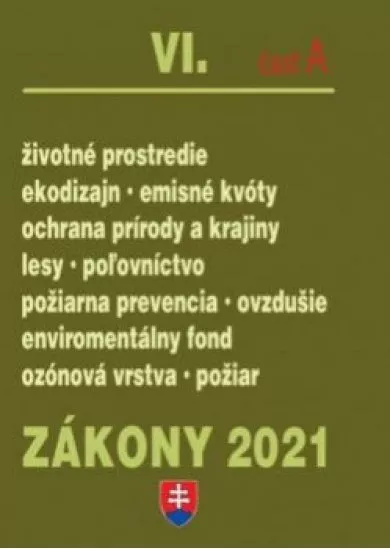 Zákony 2021 VI. A - Životné prostredie – Úplné znenie k 1.1.2021 (Životné prostredie, enviromentálny fond, kvalita ovzdušia, lesy, poľovníctvo, emisné kvóty, príroda)